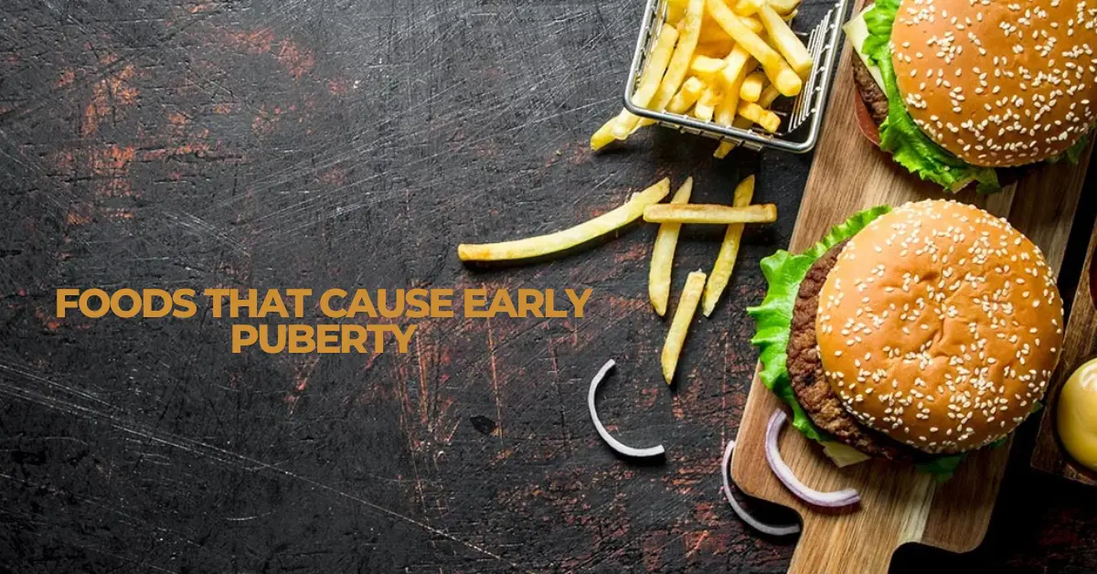 foods that cause early puberty